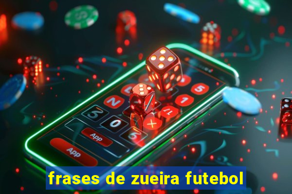 frases de zueira futebol